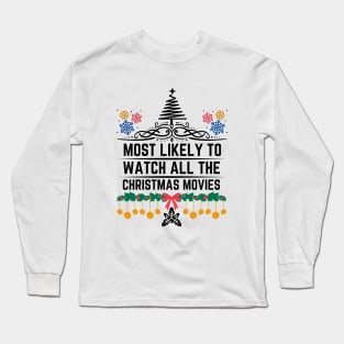 Funny Christmas perfect witty Gift for Xmas Movies Lovers - Most Likely to Watch All the Christmas Movies Long Sleeve T-Shirt